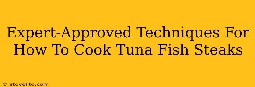 Expert-Approved Techniques For How To Cook Tuna Fish Steaks