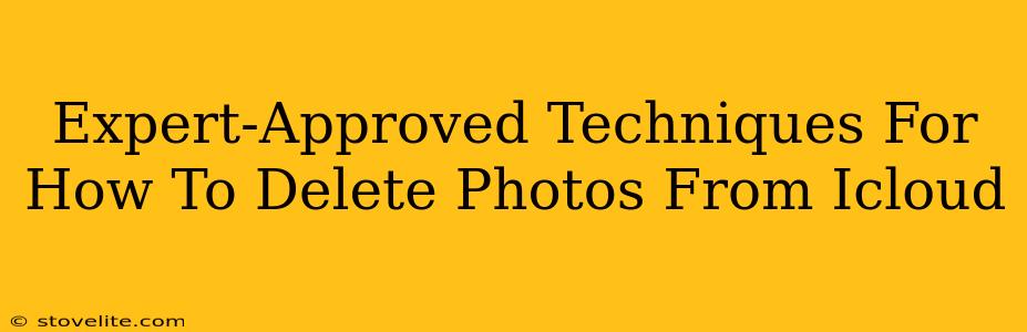 Expert-Approved Techniques For How To Delete Photos From Icloud