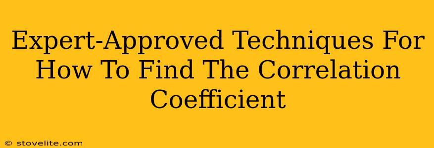 Expert-Approved Techniques For How To Find The Correlation Coefficient