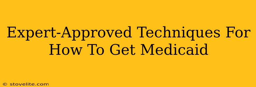 Expert-Approved Techniques For How To Get Medicaid