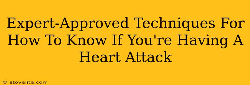 Expert-Approved Techniques For How To Know If You're Having A Heart Attack