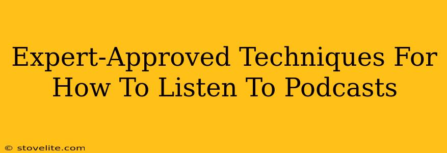 Expert-Approved Techniques For How To Listen To Podcasts