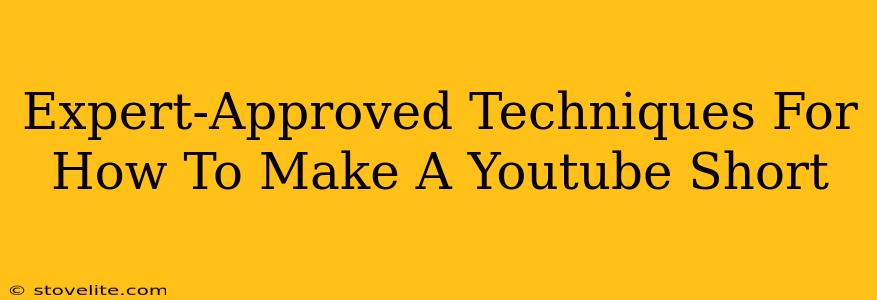 Expert-Approved Techniques For How To Make A Youtube Short