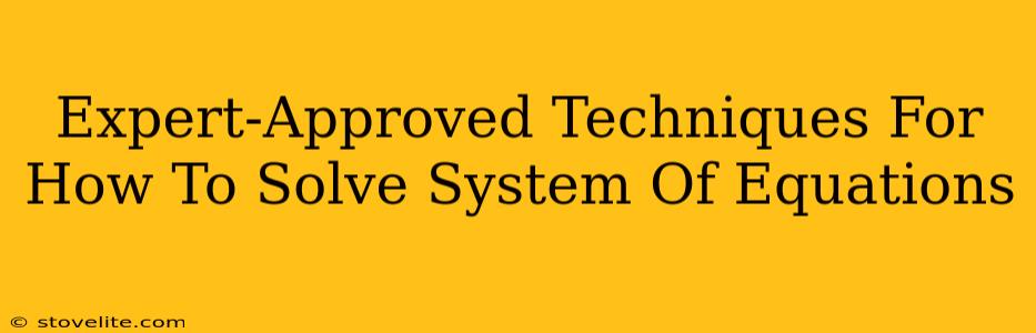 Expert-Approved Techniques For How To Solve System Of Equations