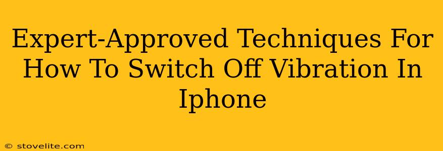 Expert-Approved Techniques For How To Switch Off Vibration In Iphone