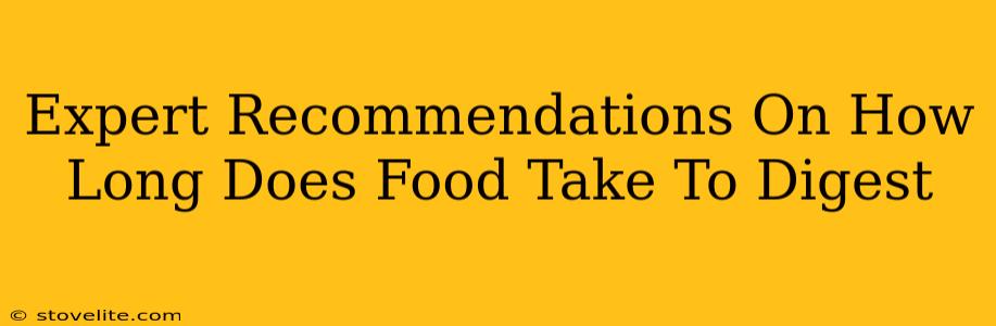Expert Recommendations On How Long Does Food Take To Digest