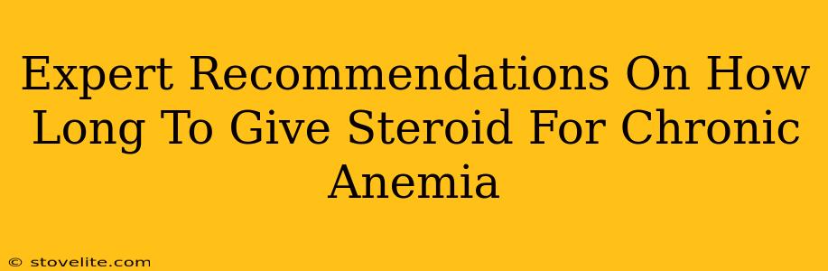 Expert Recommendations On How Long To Give Steroid For Chronic Anemia