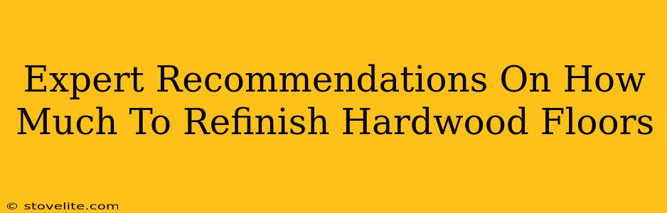 Expert Recommendations On How Much To Refinish Hardwood Floors