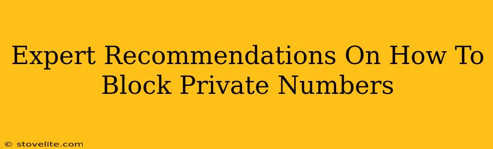 Expert Recommendations On How To Block Private Numbers