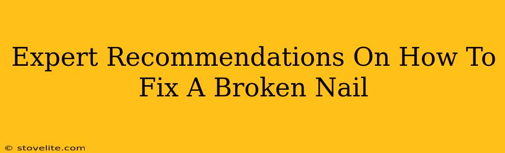Expert Recommendations On How To Fix A Broken Nail
