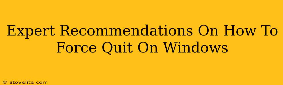 Expert Recommendations On How To Force Quit On Windows