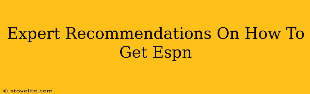 Expert Recommendations On How To Get Espn