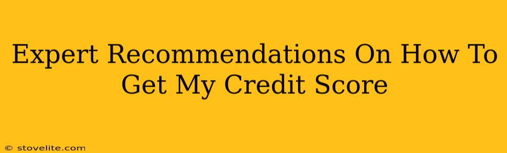 Expert Recommendations On How To Get My Credit Score