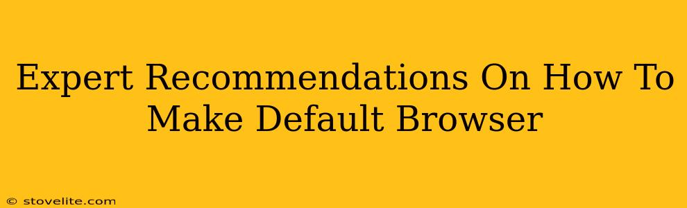 Expert Recommendations On How To Make Default Browser