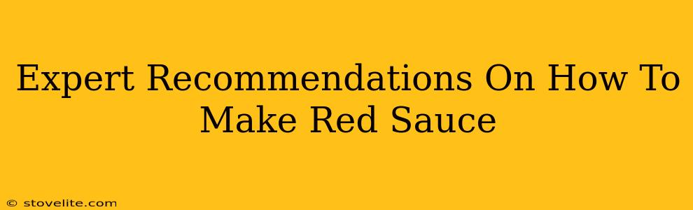 Expert Recommendations On How To Make Red Sauce