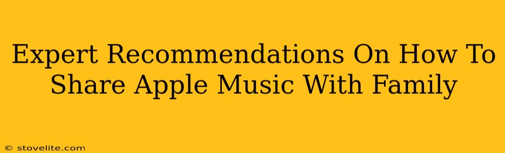 Expert Recommendations On How To Share Apple Music With Family