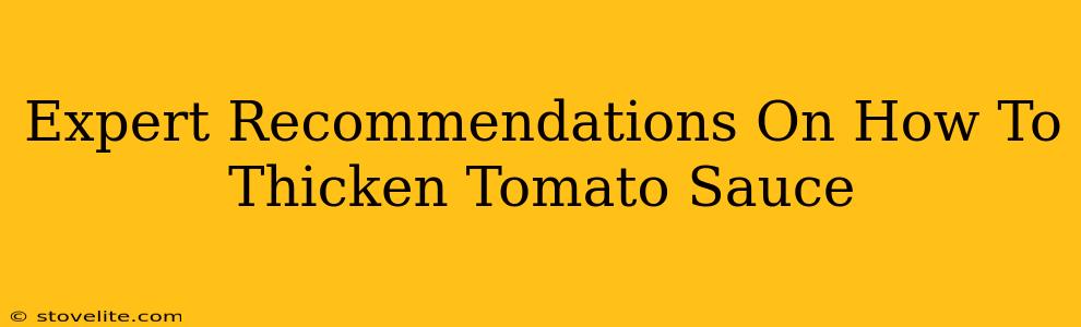 Expert Recommendations On How To Thicken Tomato Sauce