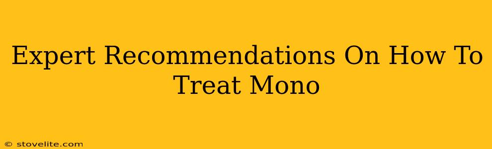 Expert Recommendations On How To Treat Mono