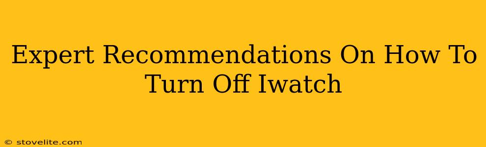 Expert Recommendations On How To Turn Off Iwatch