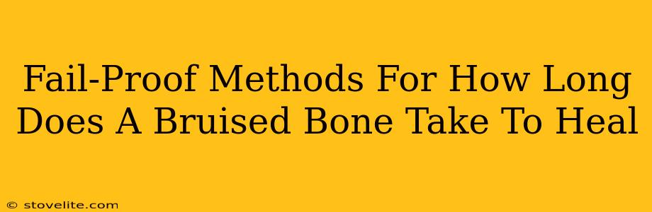 Fail-Proof Methods For How Long Does A Bruised Bone Take To Heal