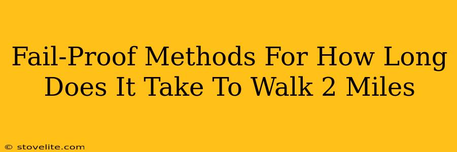 Fail-Proof Methods For How Long Does It Take To Walk 2 Miles