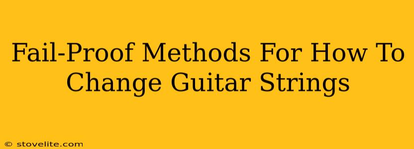 Fail-Proof Methods For How To Change Guitar Strings