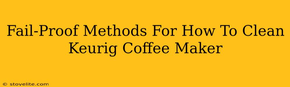 Fail-Proof Methods For How To Clean Keurig Coffee Maker