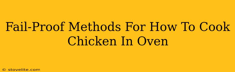 Fail-Proof Methods For How To Cook Chicken In Oven