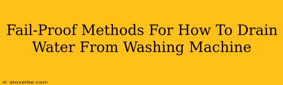 Fail-Proof Methods For How To Drain Water From Washing Machine