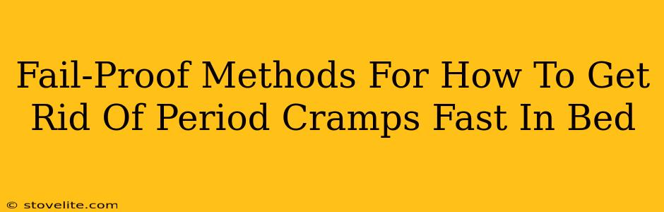 Fail-Proof Methods For How To Get Rid Of Period Cramps Fast In Bed