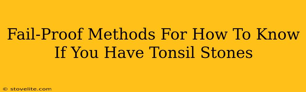 Fail-Proof Methods For How To Know If You Have Tonsil Stones