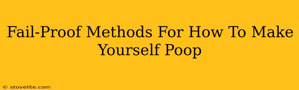 Fail-Proof Methods For How To Make Yourself Poop