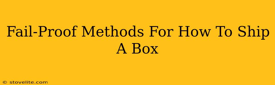 Fail-Proof Methods For How To Ship A Box