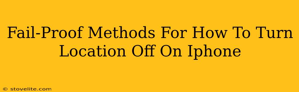 Fail-Proof Methods For How To Turn Location Off On Iphone