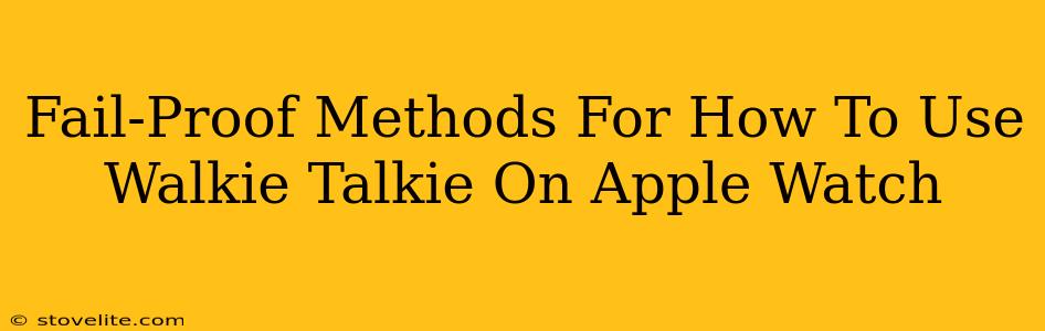 Fail-Proof Methods For How To Use Walkie Talkie On Apple Watch