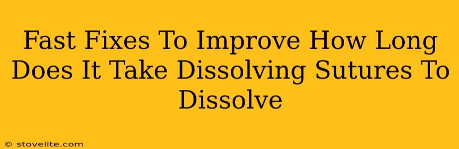 Fast Fixes To Improve How Long Does It Take Dissolving Sutures To Dissolve