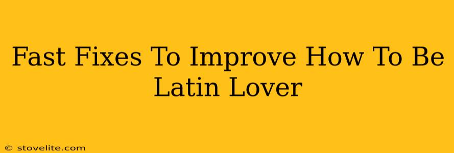 Fast Fixes To Improve How To Be Latin Lover