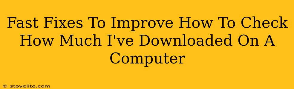 Fast Fixes To Improve How To Check How Much I've Downloaded On A Computer