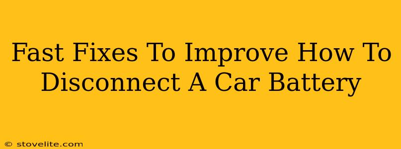 Fast Fixes To Improve How To Disconnect A Car Battery