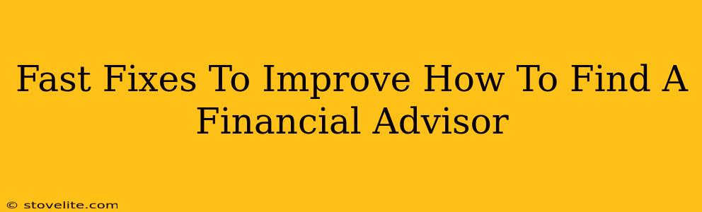 Fast Fixes To Improve How To Find A Financial Advisor