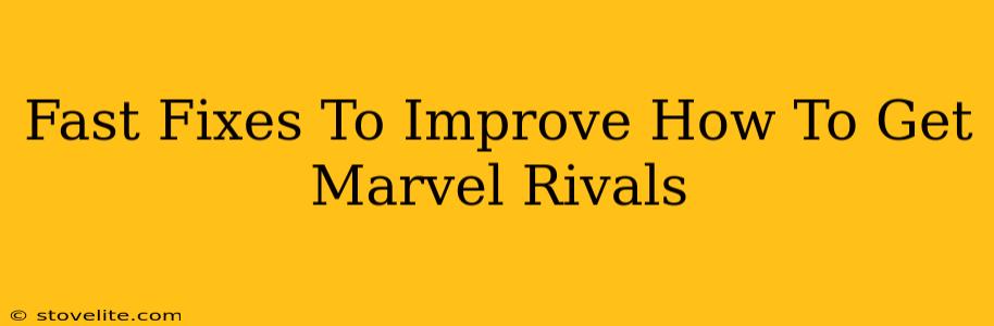 Fast Fixes To Improve How To Get Marvel Rivals