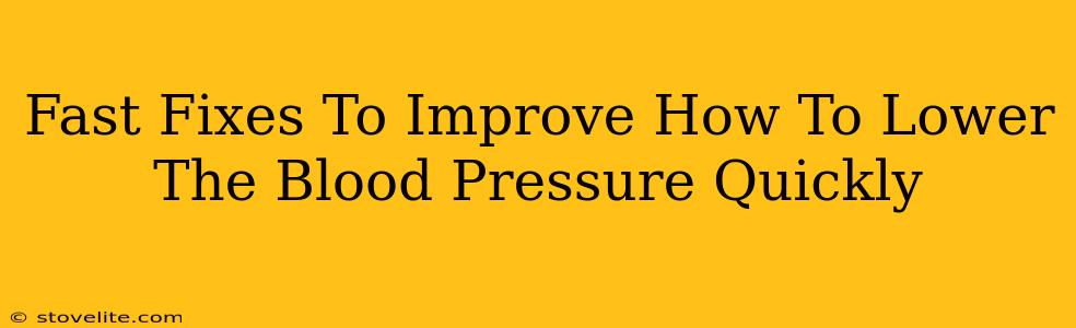 Fast Fixes To Improve How To Lower The Blood Pressure Quickly