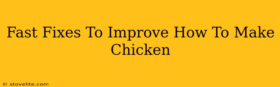 Fast Fixes To Improve How To Make Chicken