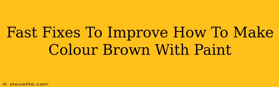 Fast Fixes To Improve How To Make Colour Brown With Paint