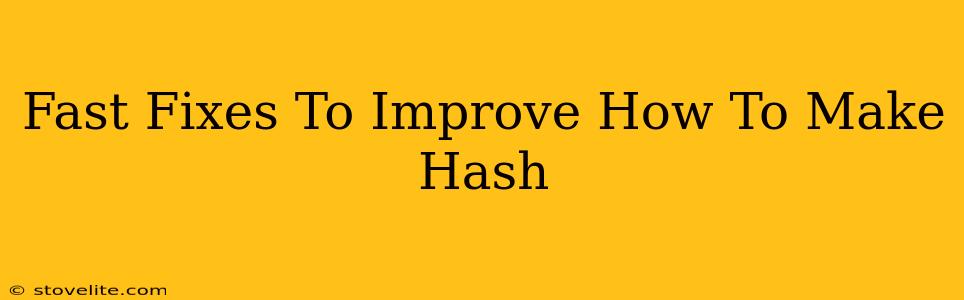 Fast Fixes To Improve How To Make Hash