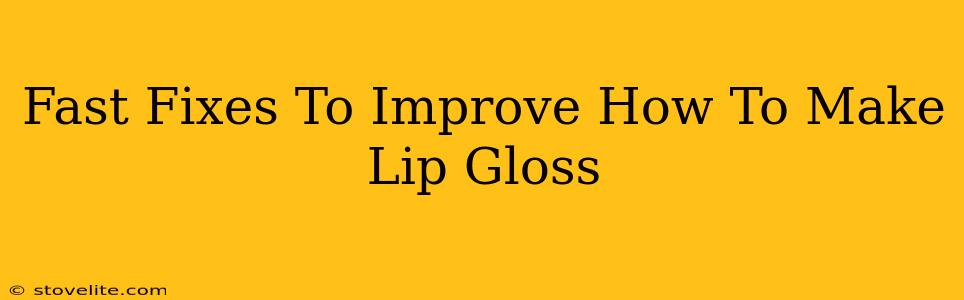 Fast Fixes To Improve How To Make Lip Gloss