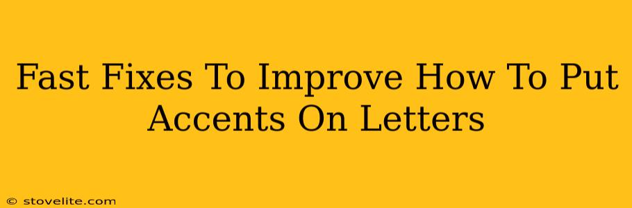 Fast Fixes To Improve How To Put Accents On Letters