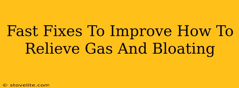 Fast Fixes To Improve How To Relieve Gas And Bloating