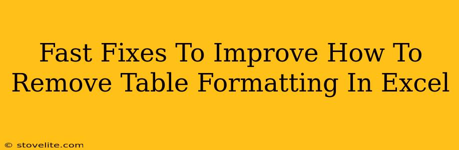 Fast Fixes To Improve How To Remove Table Formatting In Excel