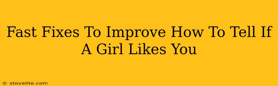 Fast Fixes To Improve How To Tell If A Girl Likes You